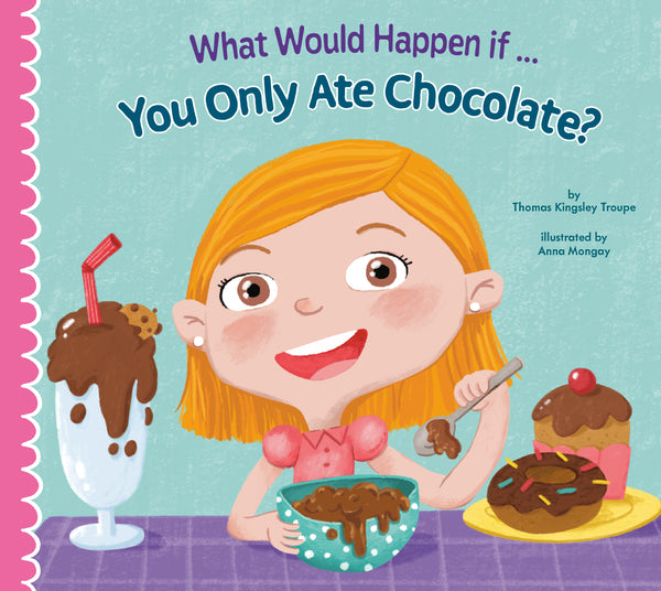 Booklist STARRED REVIEW (What Would Happen if You Only Ate Chocolate?)