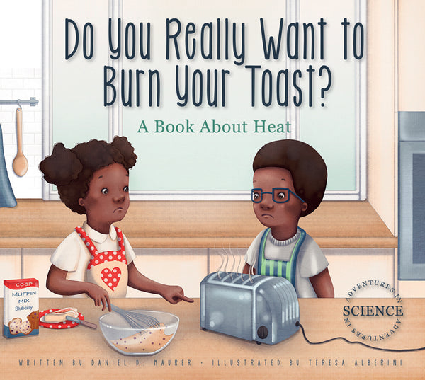 Do You Really Want to Burn Your Toast?: A Book about Heat