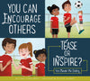 You Can Encourage Others: Tease or Inspire?