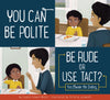 You Can Be Polite: Be Rude or Use Tact?