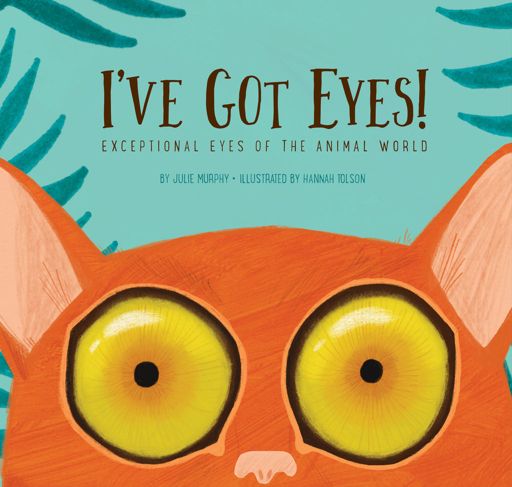 I've Got Eyes!: Exceptional Eyes of the Animal World