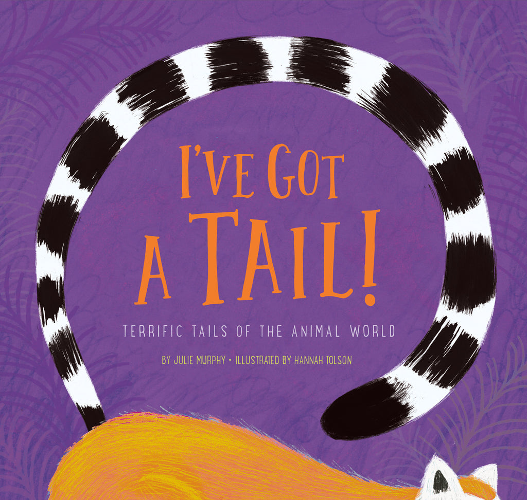 I've Got a Tail!: Terrific Tails of the Animal World