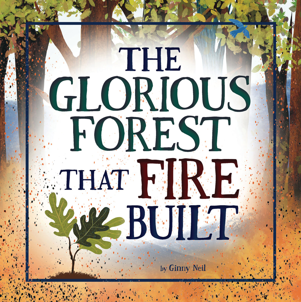 The Glorious Forest that Fire Built